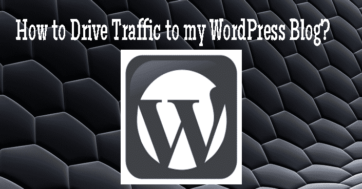 How to Drive Traffic to my WordPress Blog?