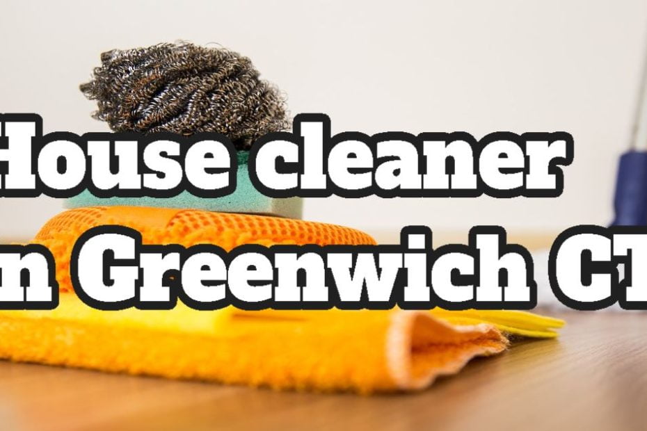 house cleaner in Greenwich, Connecticut