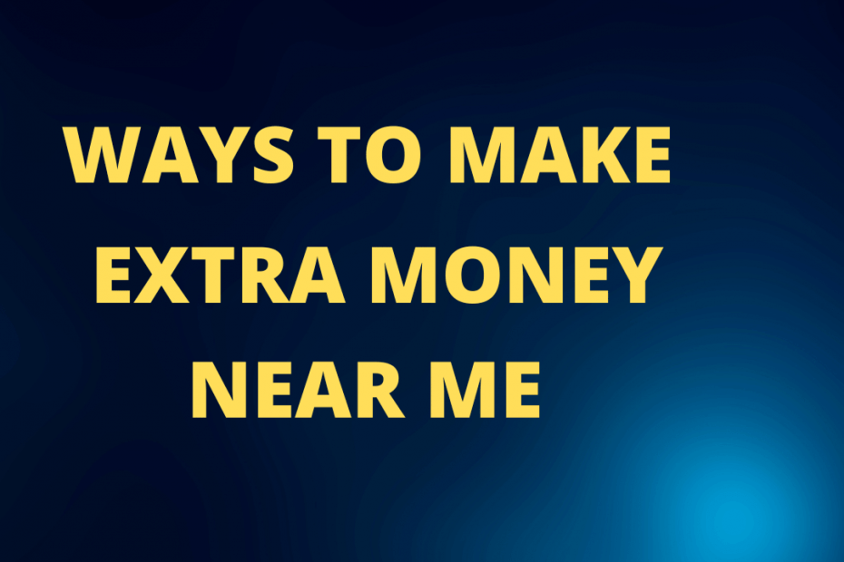 ways to make extra money near me