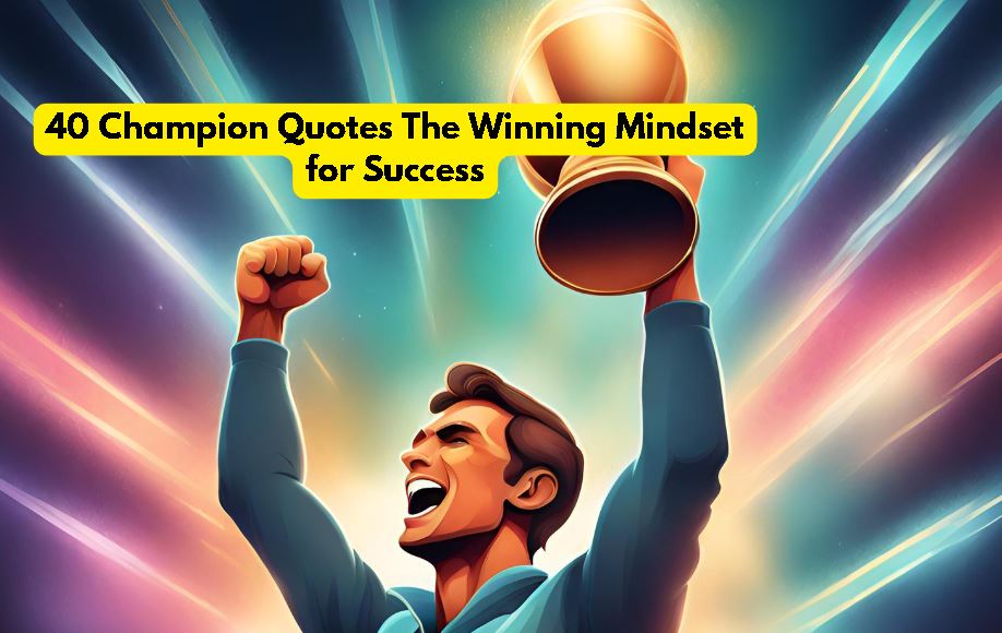 40 Champion Quotes The Winning Mindset for Success