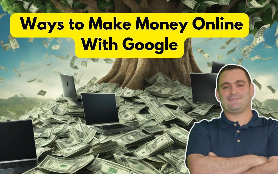Ways to Make Money Online With Google
