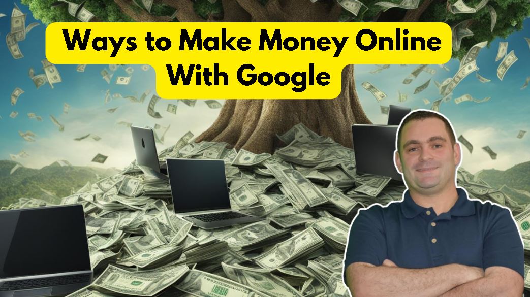 Ways to Make Money Online With Google